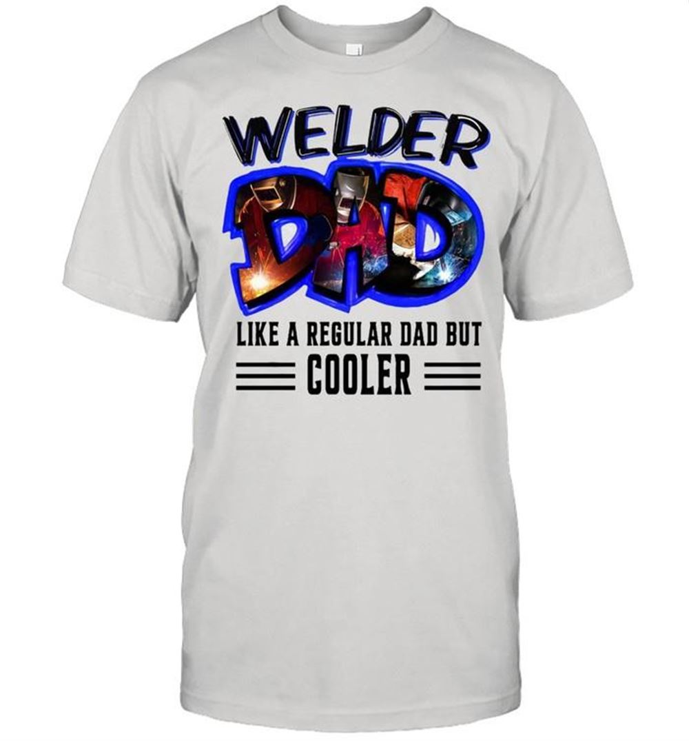 Happy Welder Dad Like A Regular Dad But Cooler T-shirt 