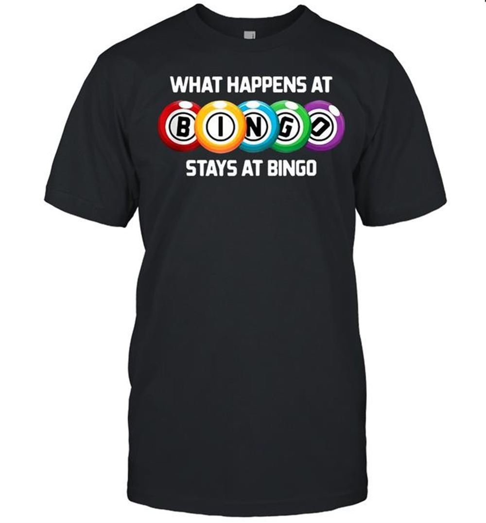 Great What Happens At Bingo Stays At Bingo Funny Lucky Bingo Shirt 