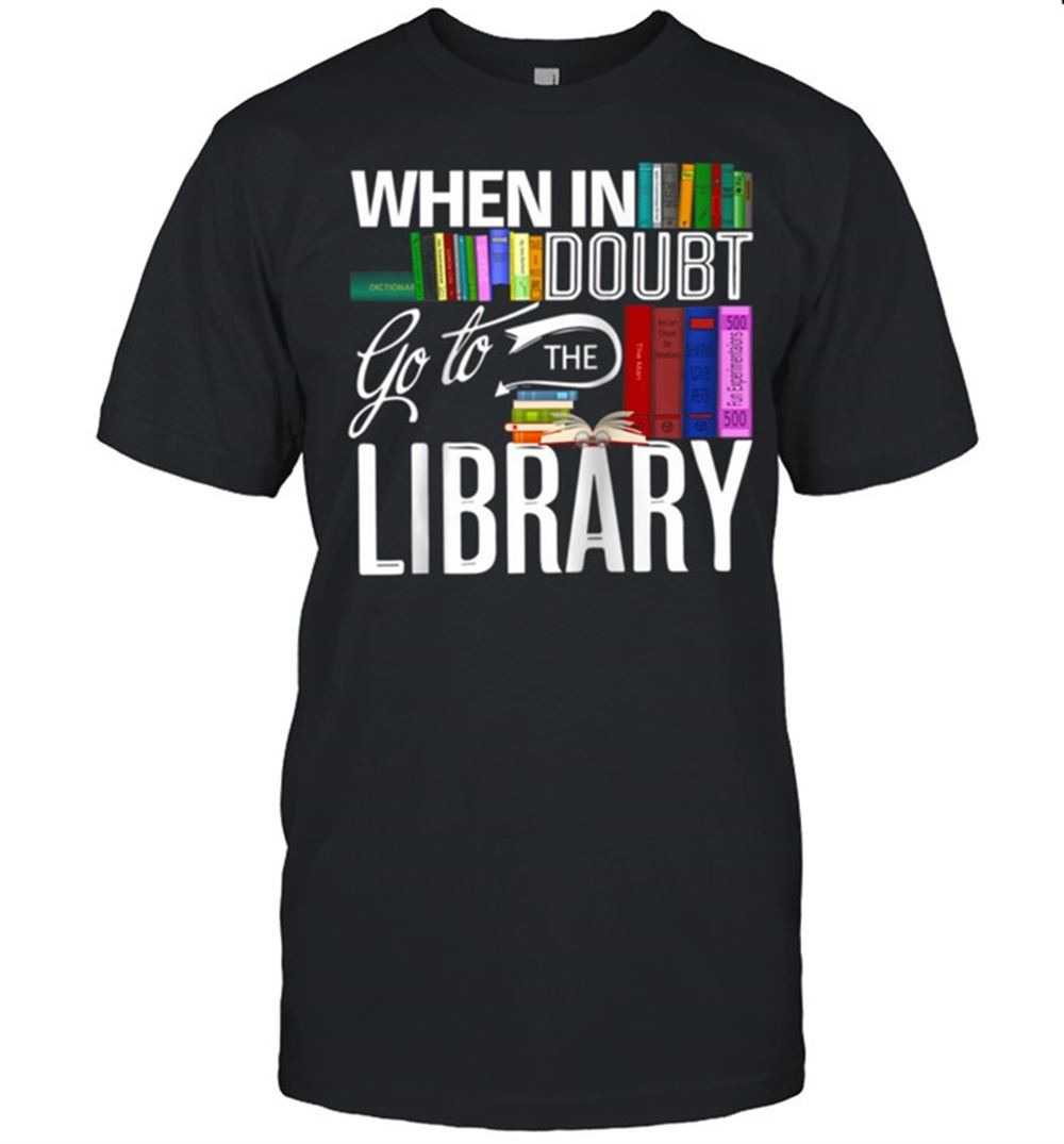 Promotions When In Doubt Go To The Library Book Reader Student Shirt 
