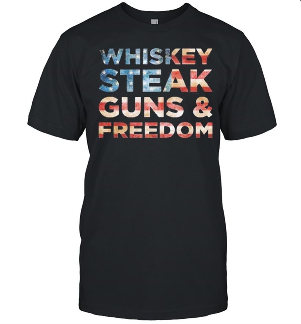 Promotions Whiskey Steak Guns And Freedom American Flag Shirt 