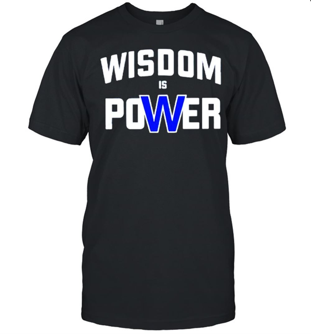 Limited Editon Wisdom Is Power Shirt 