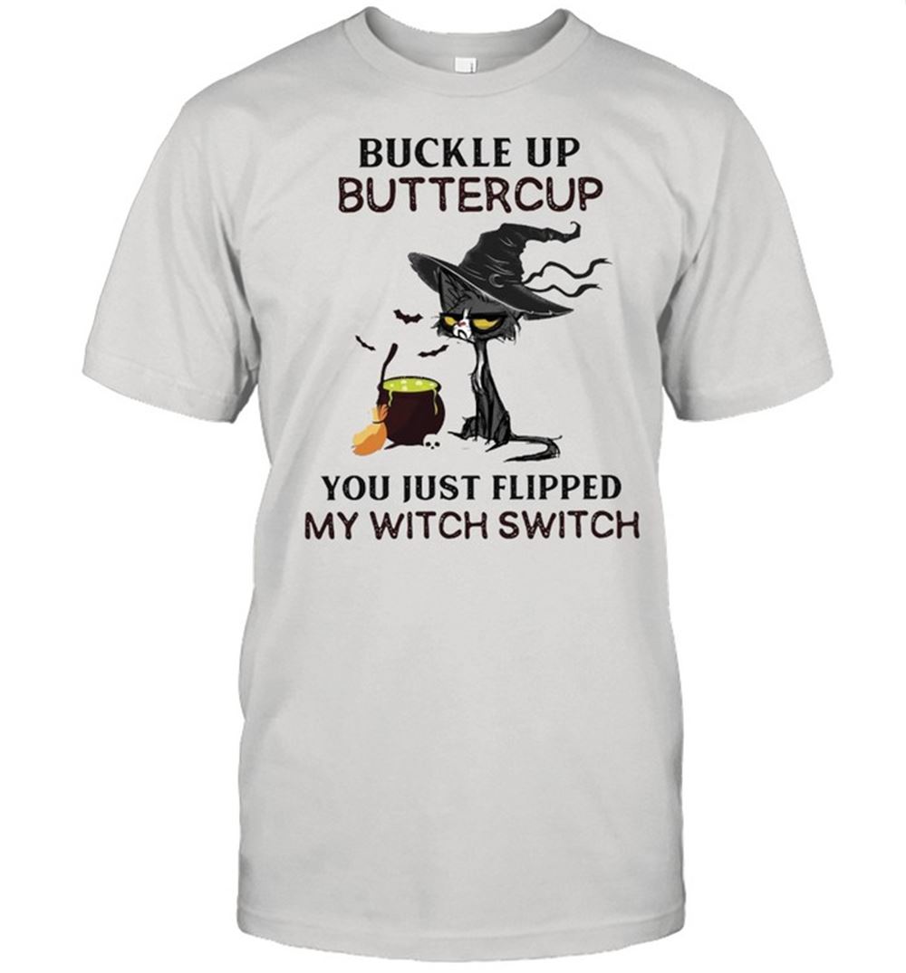 Amazing Witch Cat Buckle Up Buttercup You Just Flipped My Witch Switch T-shirt 