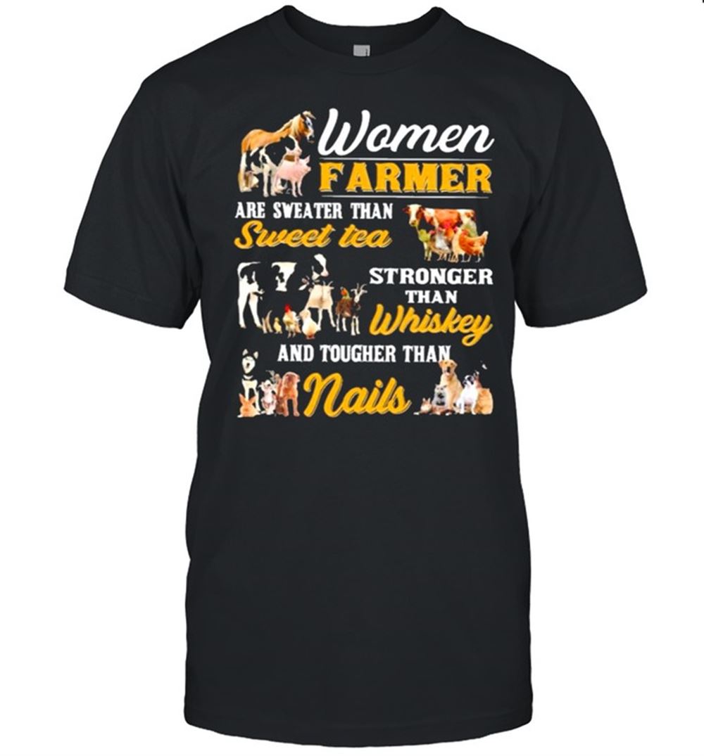 Promotions Woman Farmer Are Sweater Than Sweet Tea Stronger Than Whiskey And Tougher Than Nails Shirt 