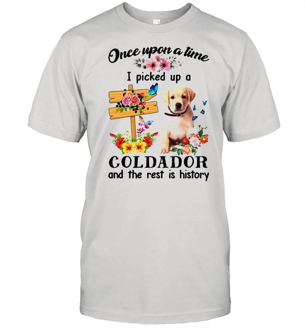 Gifts Yellow Goldador Dog Once Upon A Time I Picked Up A Goldador And The Rest Is History T-shirt 