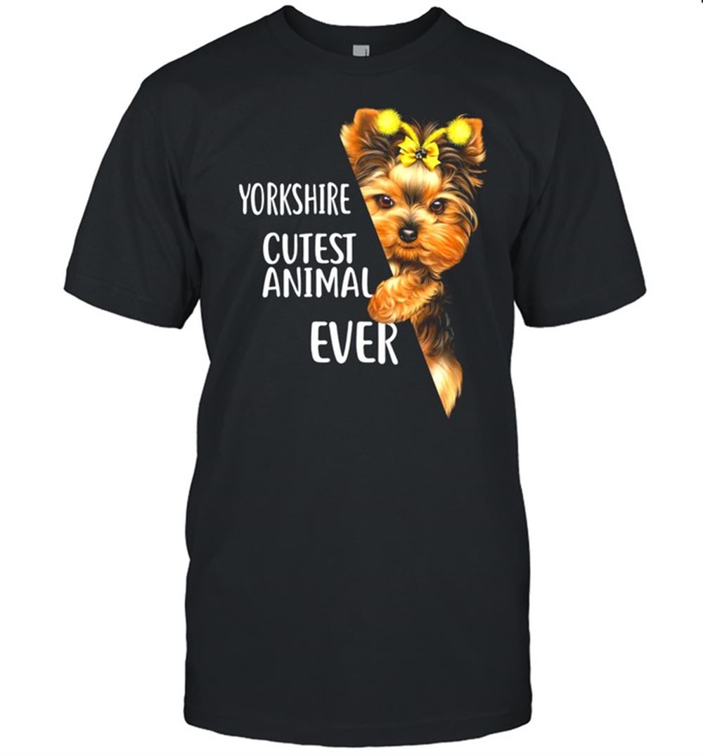 Special Yorkshire Terrier Cutest Animal Ever Shirt 