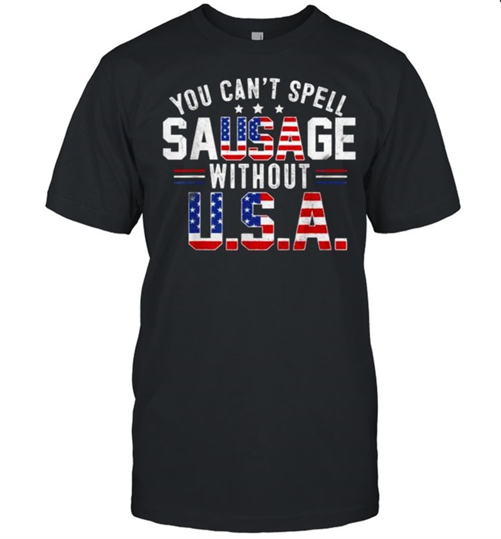 Interesting You Cant Spell Sausage Without Usa Funny 4th Of July Us Flag T-shirt 