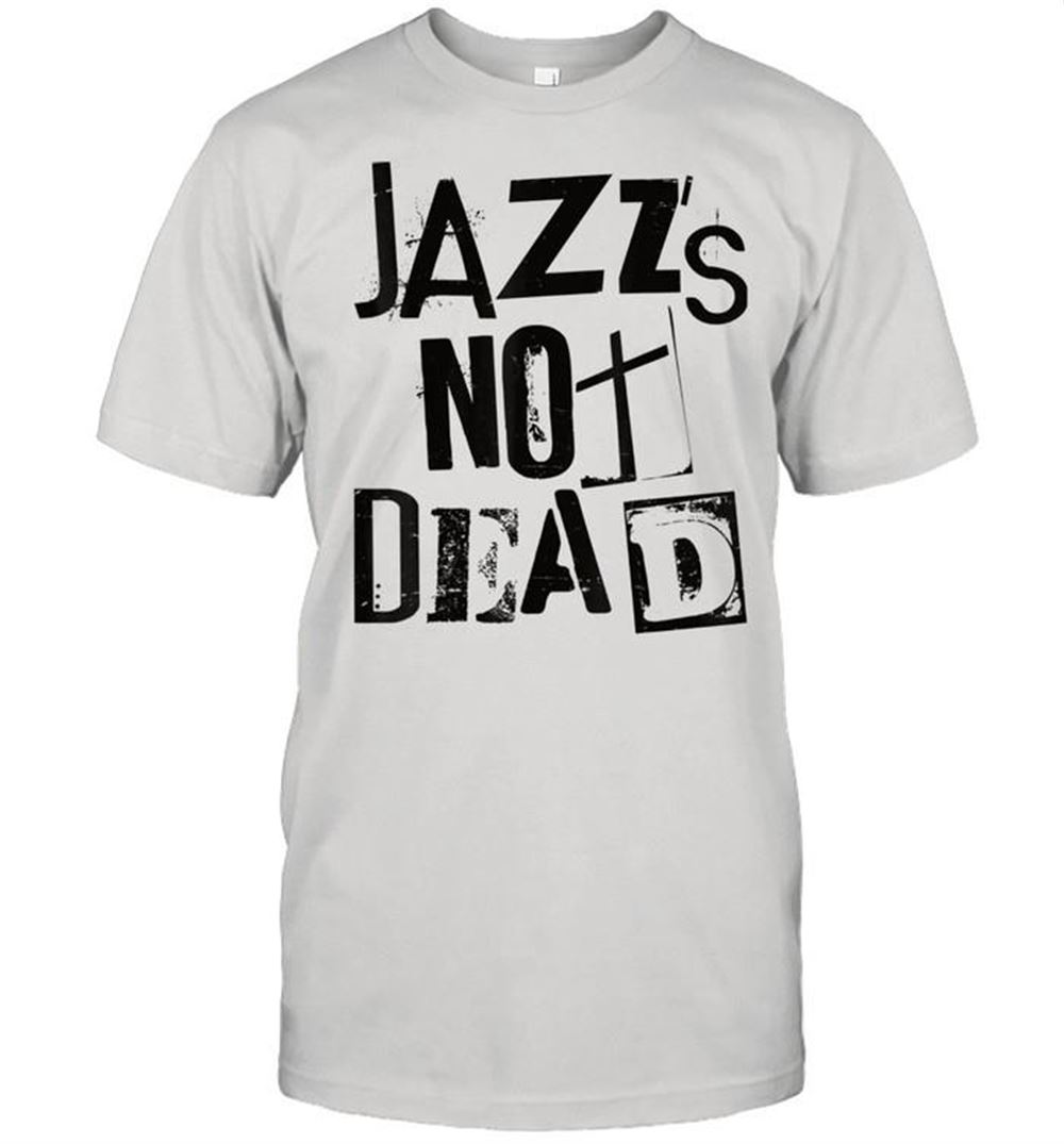 Special Jazz Is Not Dead Vintage Grunge Jazzy Sax Music Punk Shirt 