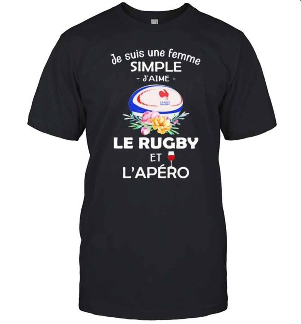 Amazing Je Suis Une Femme Simple Le Rugby Et Lapero Wine Flower Shirt 