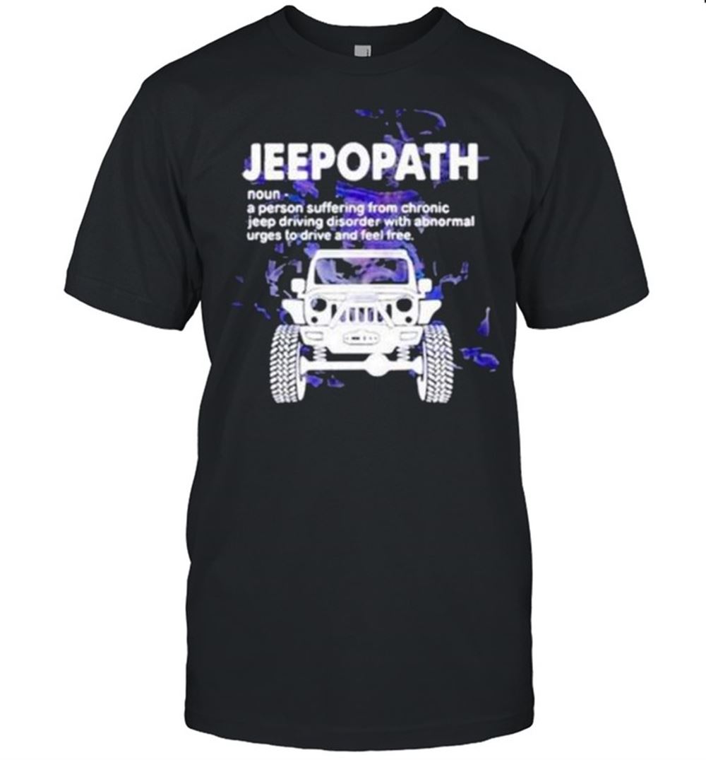 Special Jeepopath A Person Suffering From Chronic Jeep Driving Disorder With Abnormal Shirt 