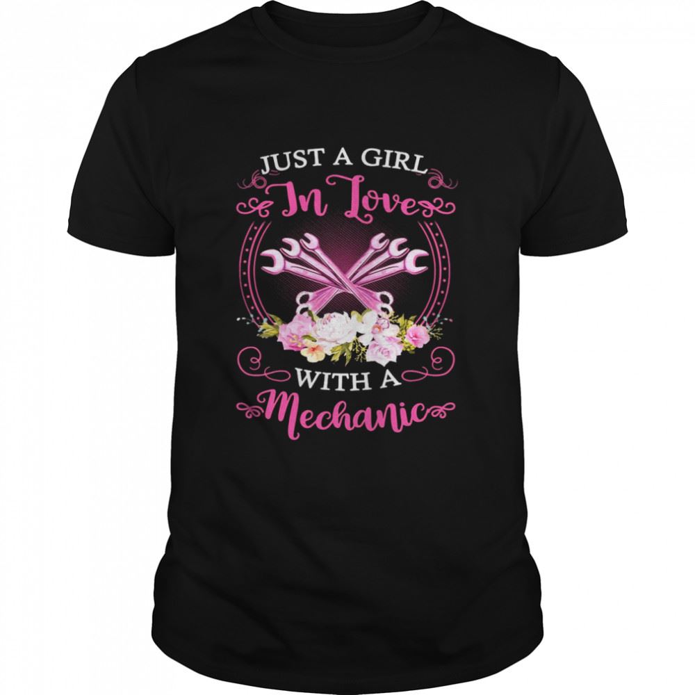 Great Just A Girl In Love With A Mechanic T-shirt 