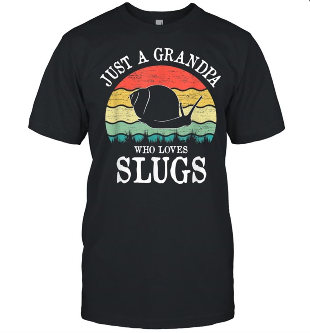 Gifts Just A Grandpa Who Loves Slugs Shirt 