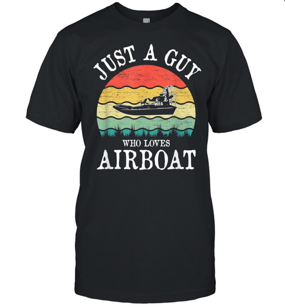 Gifts Just A Guy Who Loves Airboat Shirt 