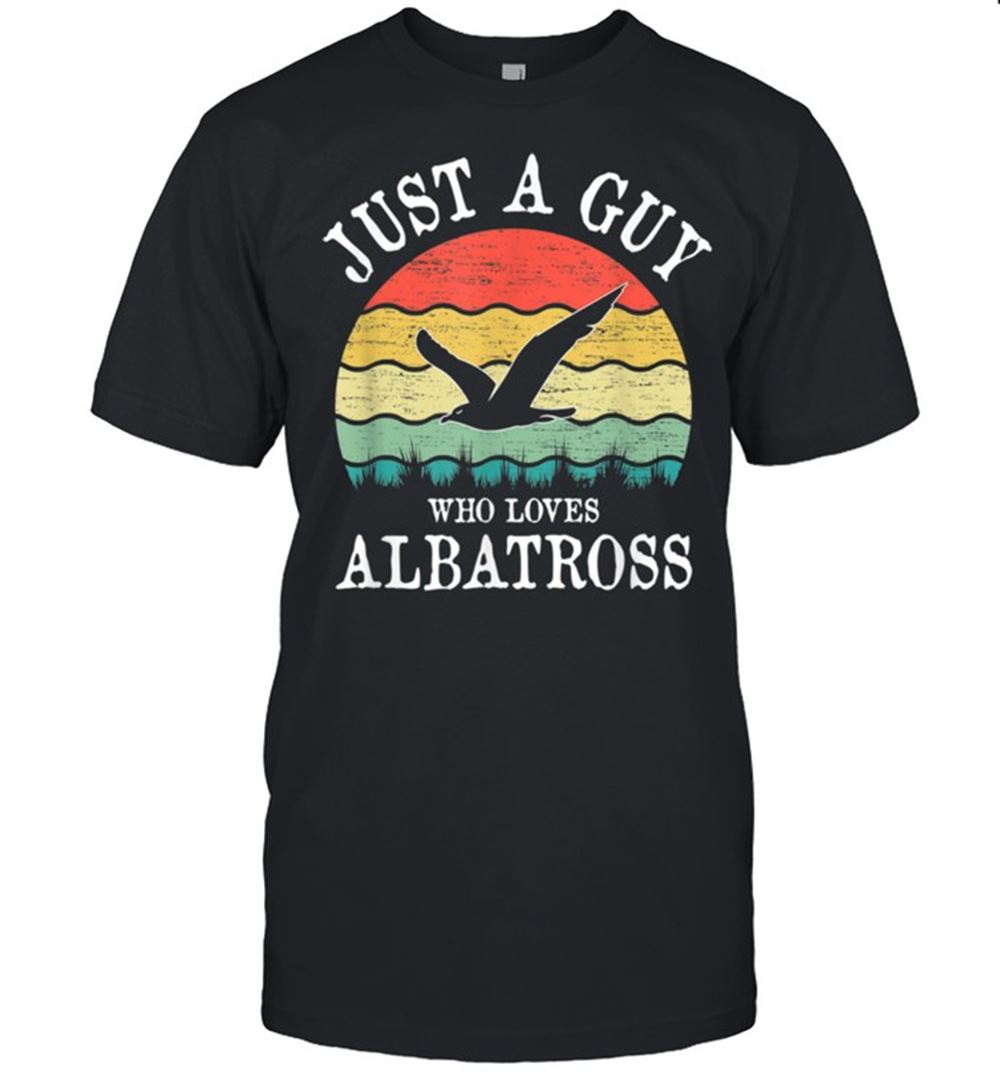 Awesome Just A Guy Who Loves Albatross Shirt 