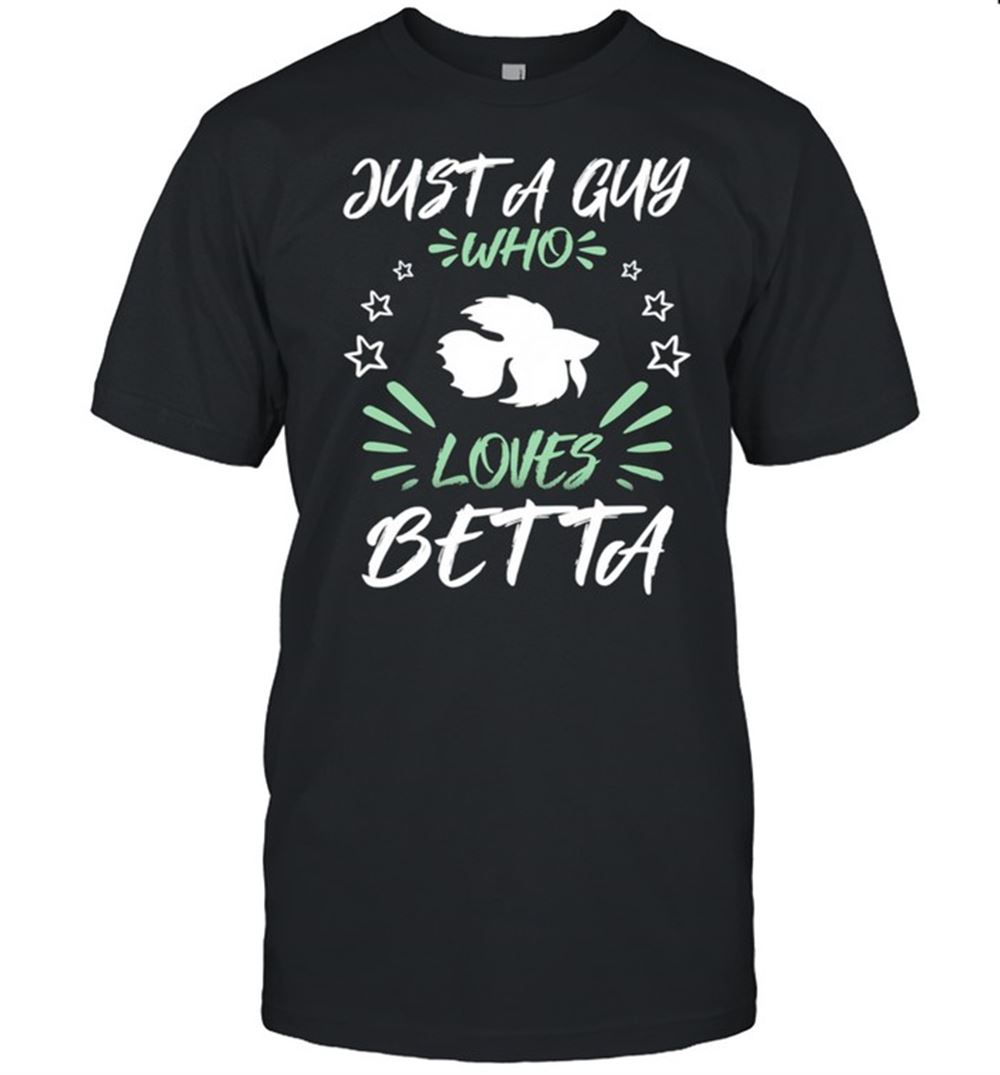 Special Just A Guy Who Loves Betta Shirt 