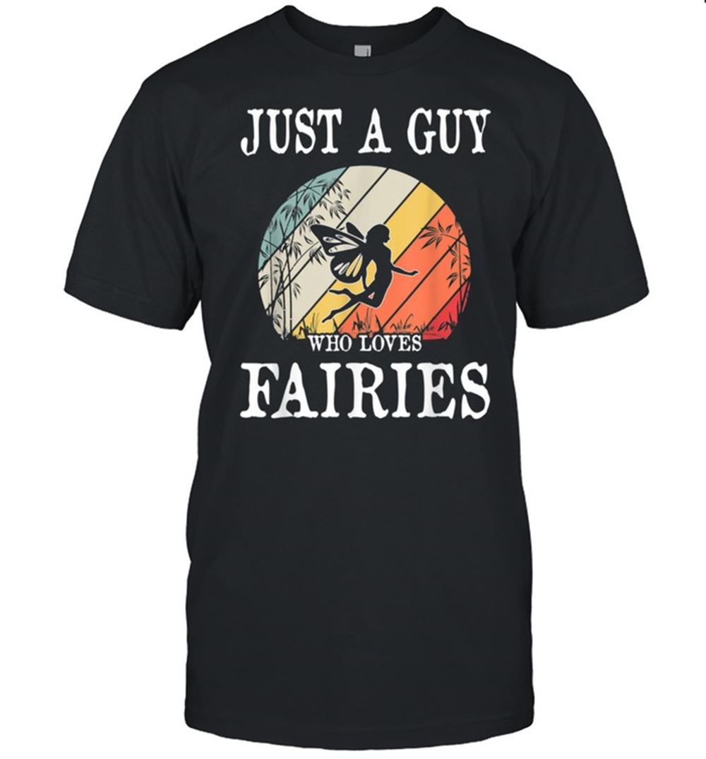 Gifts Just A Guy Who Loves Fairies Shirt 