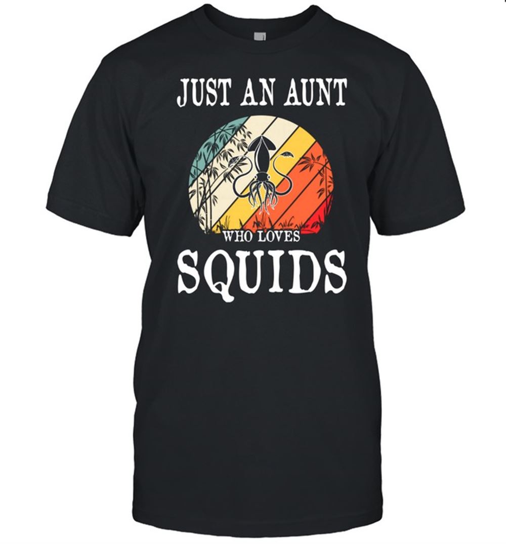 Gifts Just An Aunt Who Loves Squids Shirt 