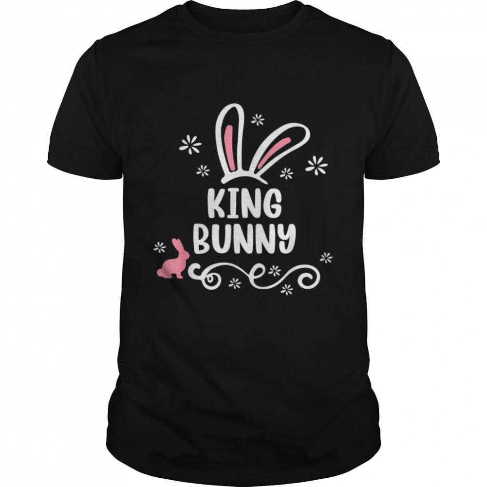 Best King Bunny Matching Easter Bunny Egg Hunting Shirt 