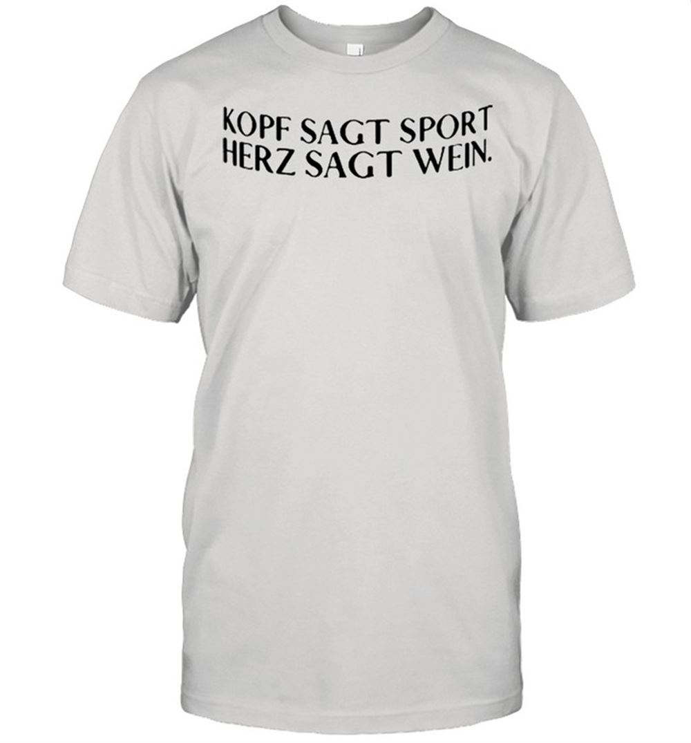 Amazing Kopf Sagt Sport Herz Sagt Wein Shirt 