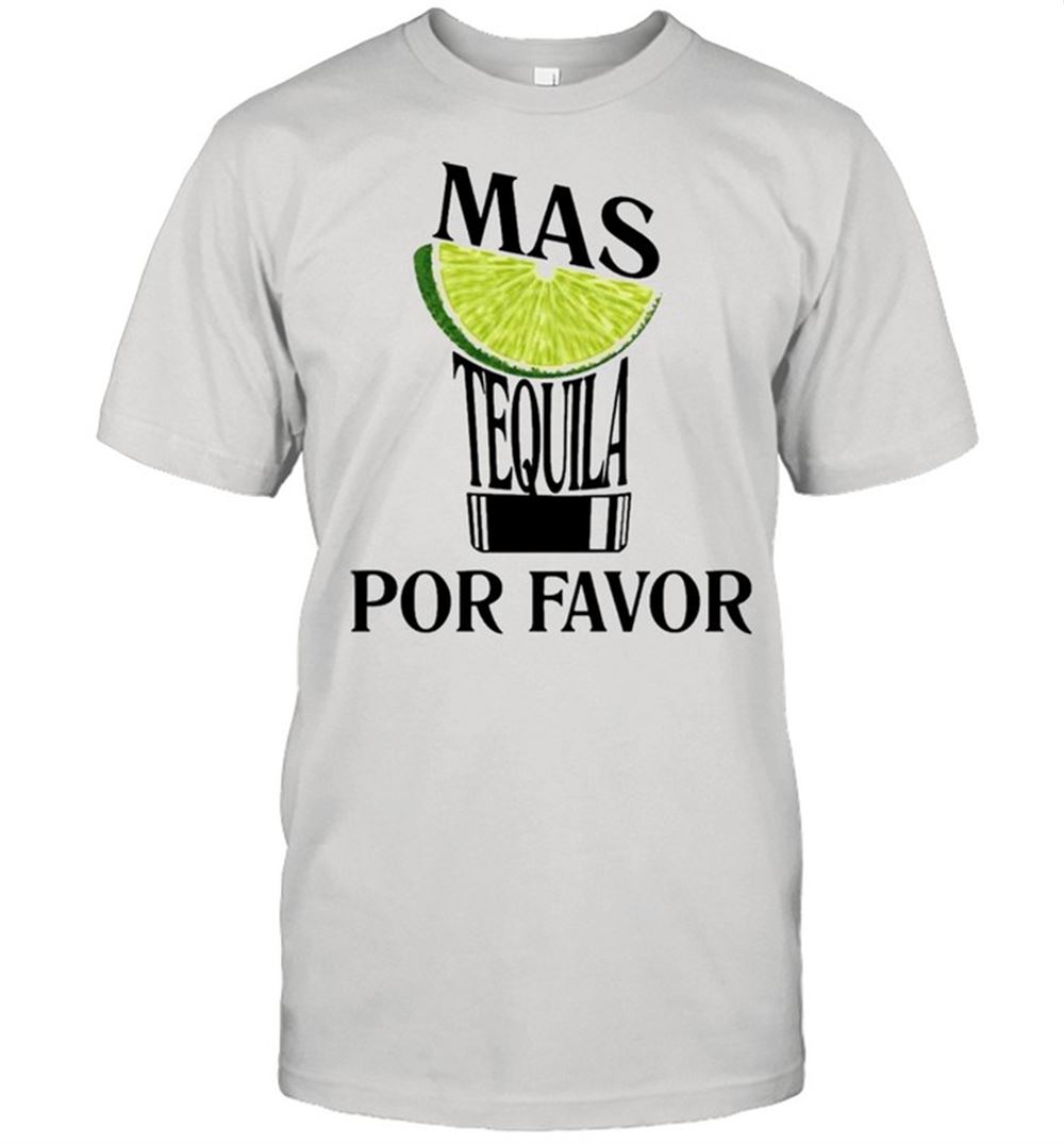 Best Lemon Mas Tequila Por Favor Shirt 