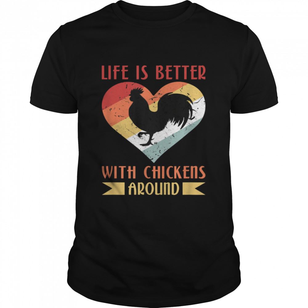 Attractive Life Is Better With Chickens Around Shirt 