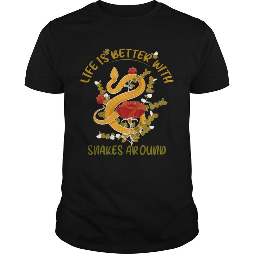 High Quality Life Is Better With Snakes Around Snake Shirt 