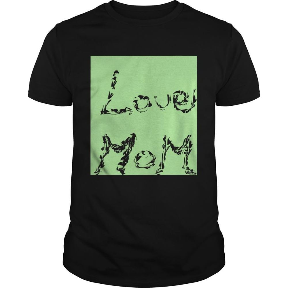 Limited Editon Love Mom Who Love Mom For Happy Mothers Day Shirt 