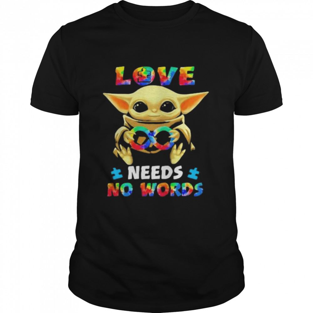 Limited Editon Love Needs No Works Baby Yoda Autism Awareness Shirt 