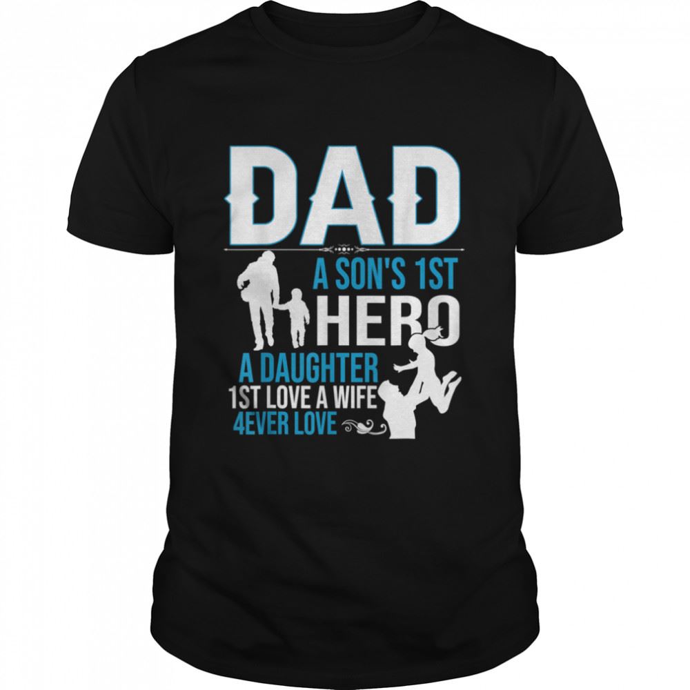 Great Mens Dad A Sons 1st A Daughter 1st Love A Wife Shirt 