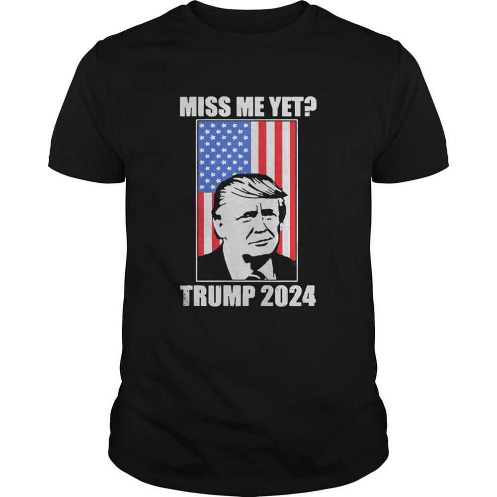 High Quality Miss Me Yet Trump 2024 Usa American Flag Shirt 