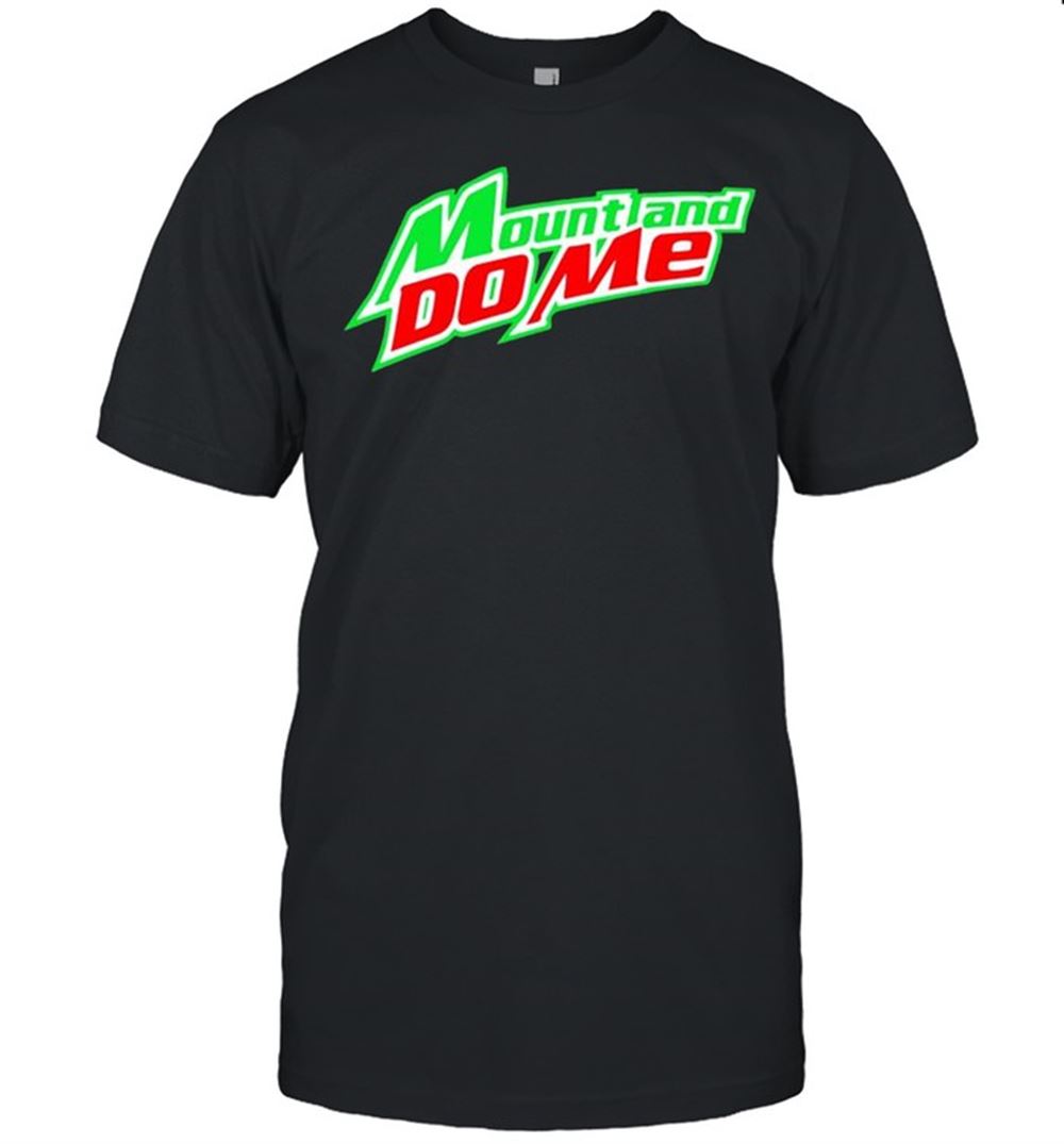 Gifts Mountain Dew Mount And Do Me Shirt 