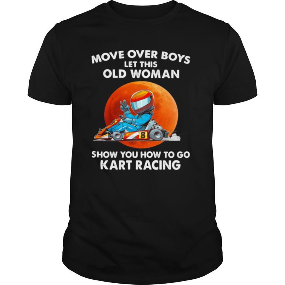Attractive Move Over Boys Let This Old Woman Show You How To Go Kart Racing Moonblood Shirt 