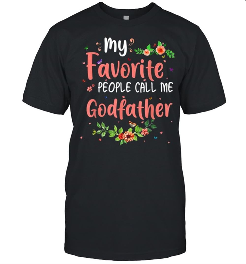 Amazing My Favorite People Call Me Godfather Tee Mothers Day Gift Shirt 