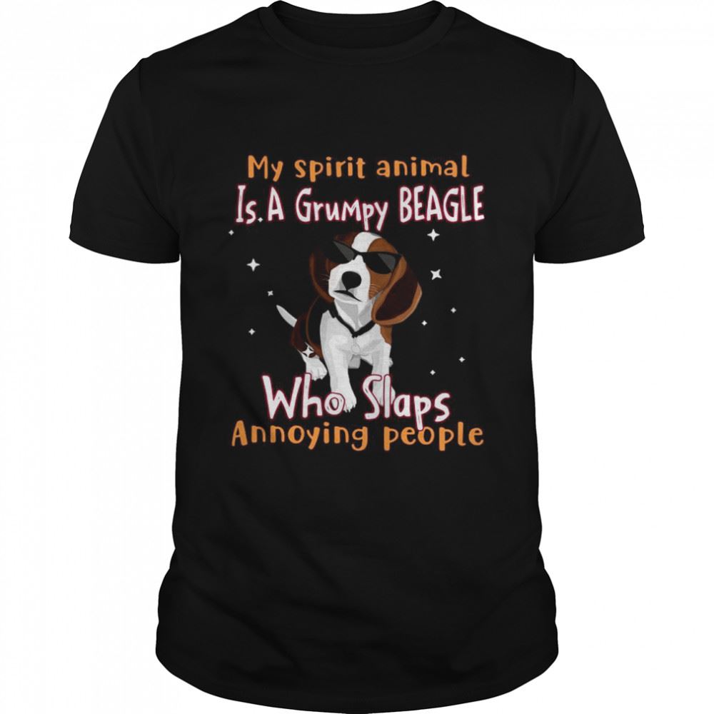 Special My Spirit Animal Is A Grumpy Beagle Who Slaps Annoying People Shirt 