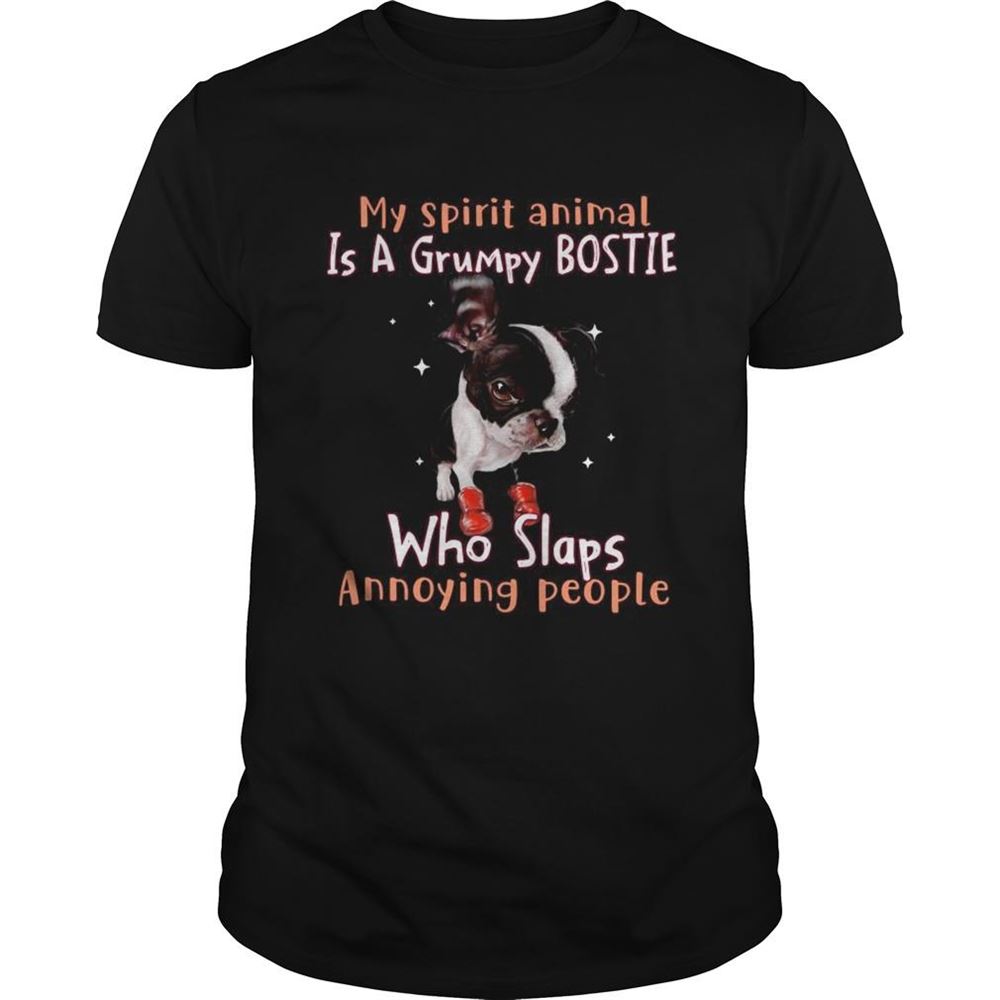 Attractive My Spirit Animal Is A Grumpy Boston Terrier Who Slaps Annoying People Shirt 