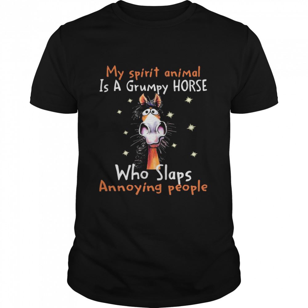 Limited Editon My Spirit Animal Is A Grumpy Horse Who Slaps Annoying People Shirt 