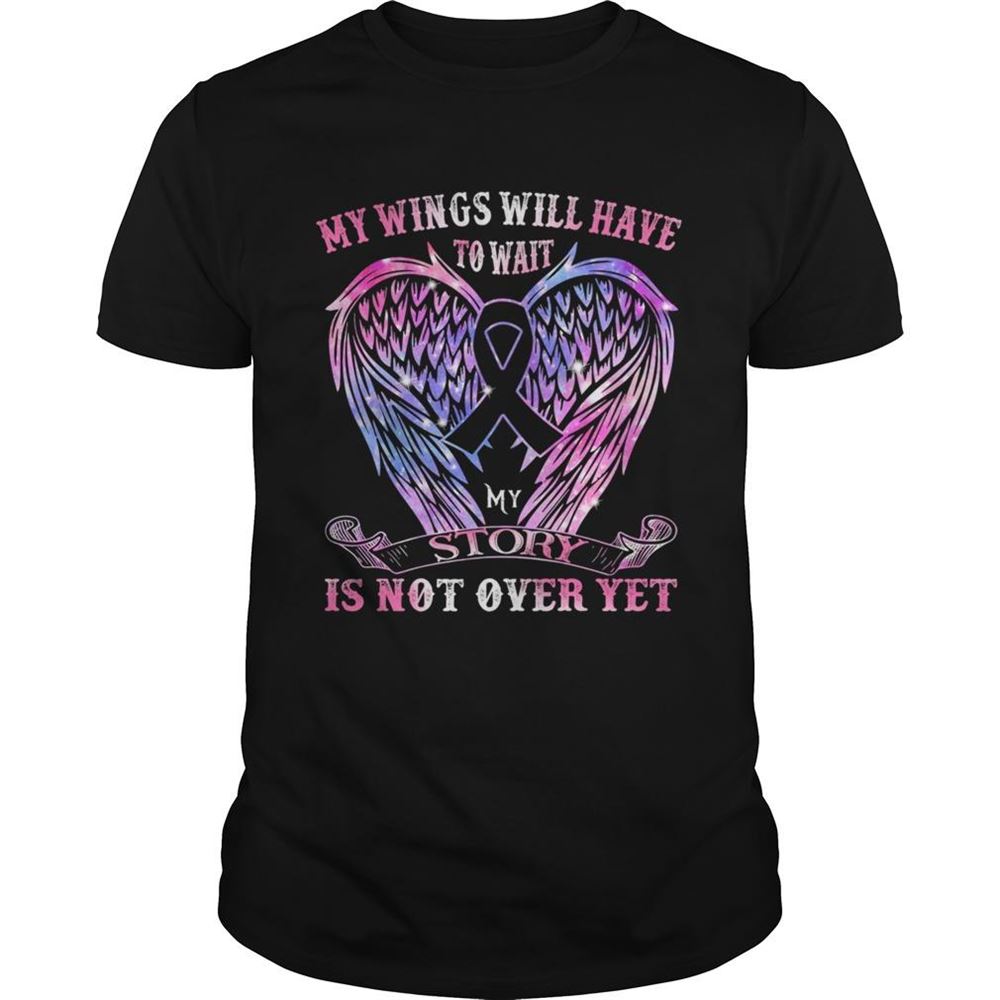 Attractive My Wings Will Have To Wait My Story Is Not Over Yet Angel Wing Shirt 