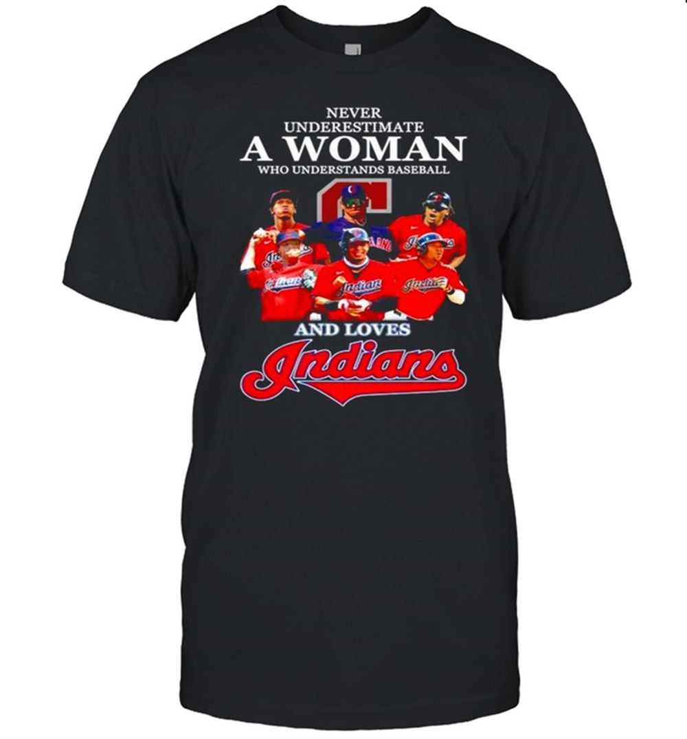 Great Never Underestimate A Woman Who Understands Baseball And Loves Indians Shirt 