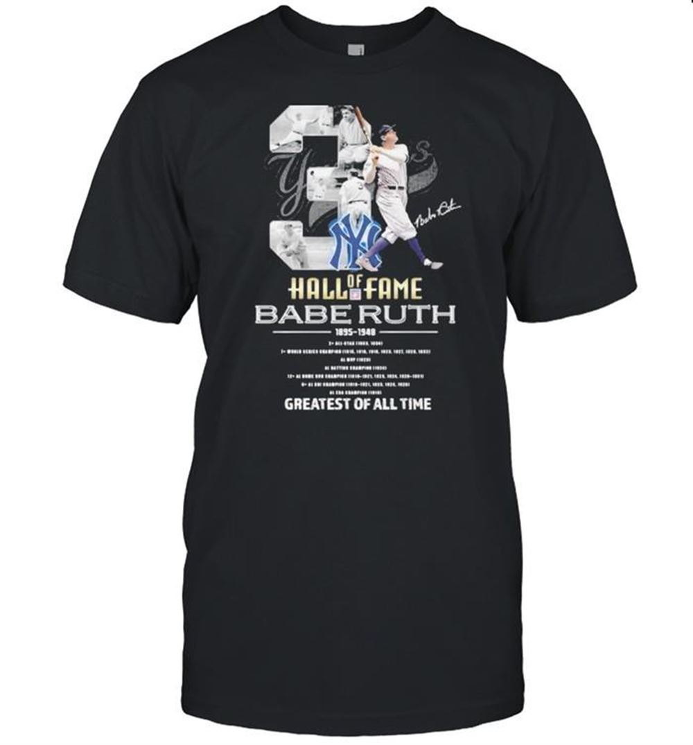 Promotions New York Yankees Of Hall Of Fame Babe Ruth 1895 1948 Greatests Of All Time Signature Shirt 