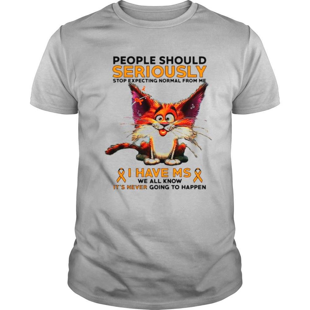 Attractive People Should Seriously Stop Expecting Normal From Me I Have Ms We All Know T Shirt 