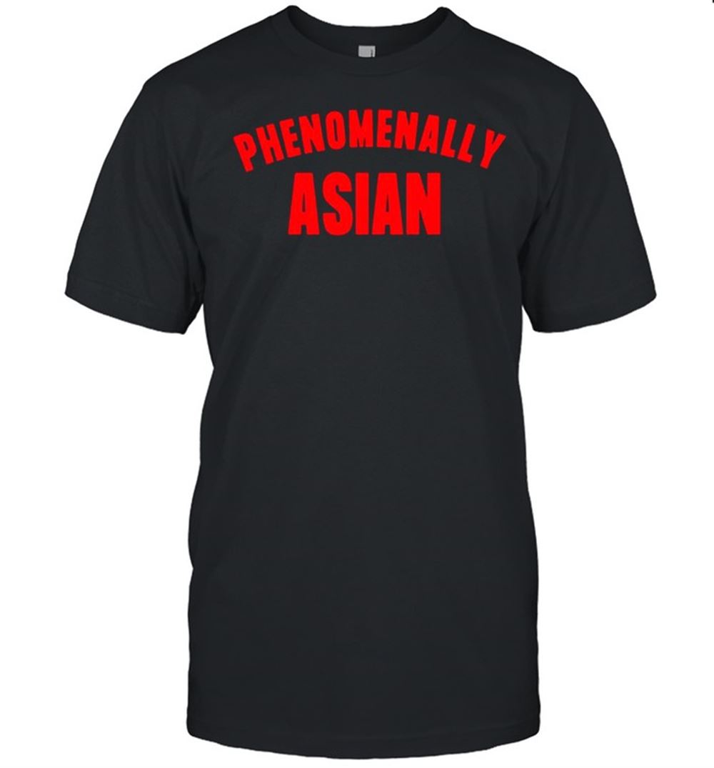 Special Phenomenally Asian Shirt 
