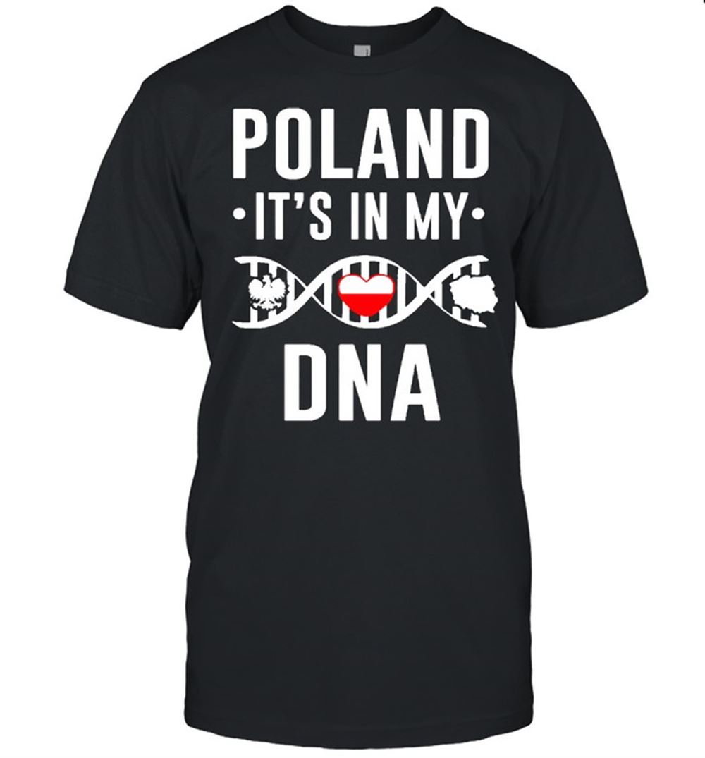 Interesting Poland Its In My Dna Shirt 