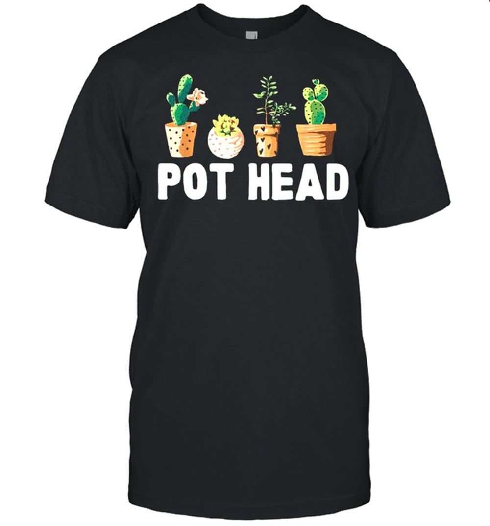 Great Pot Head Shrit 