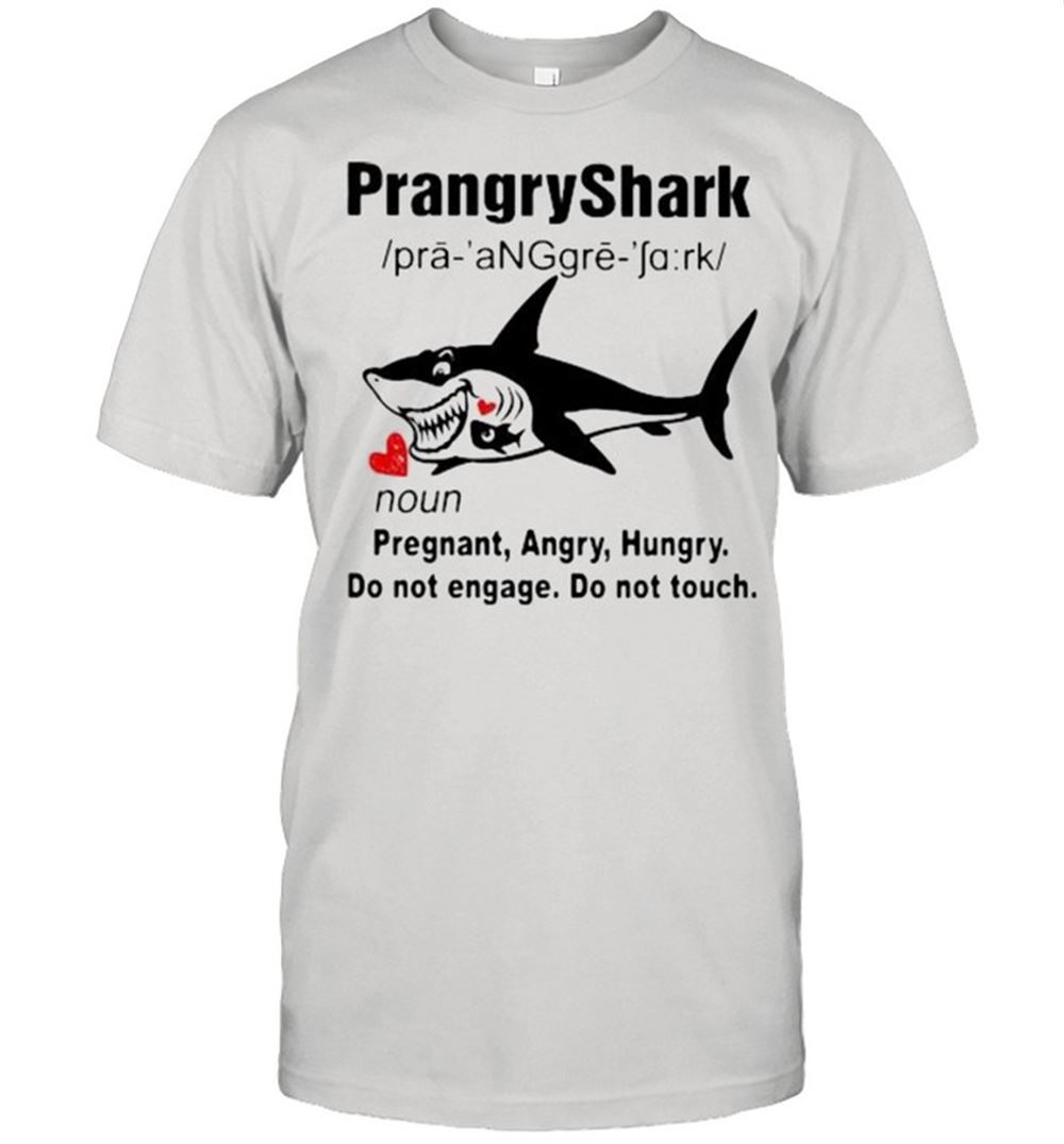 Attractive Prangryshark Pregnant Angry Hungry Do Not Angage Do Not Touch Shirt 