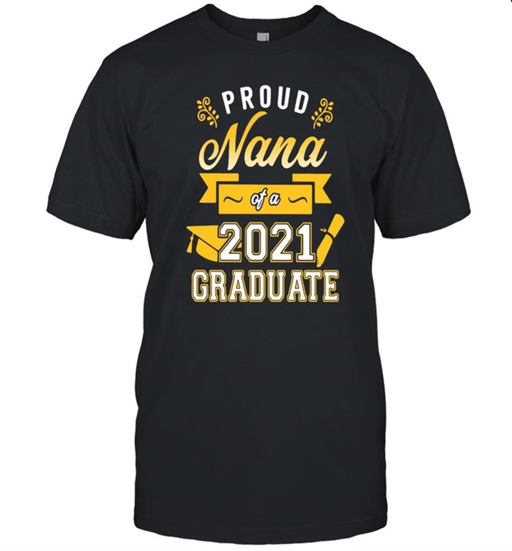 Special Proud Nana Of A 2021 Graduate Gold T-shirt 