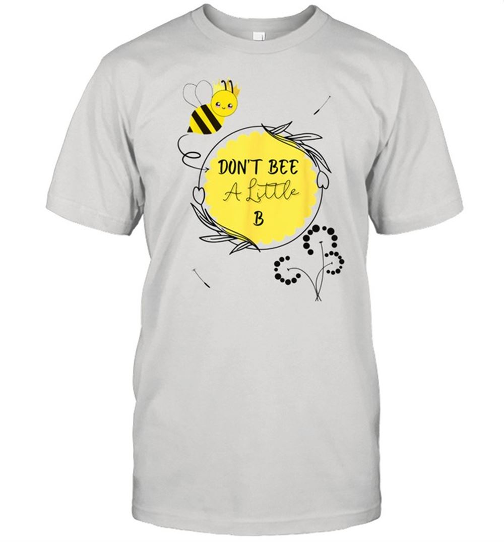 Gifts Queen Bee Dont Be A Little B Shirt 