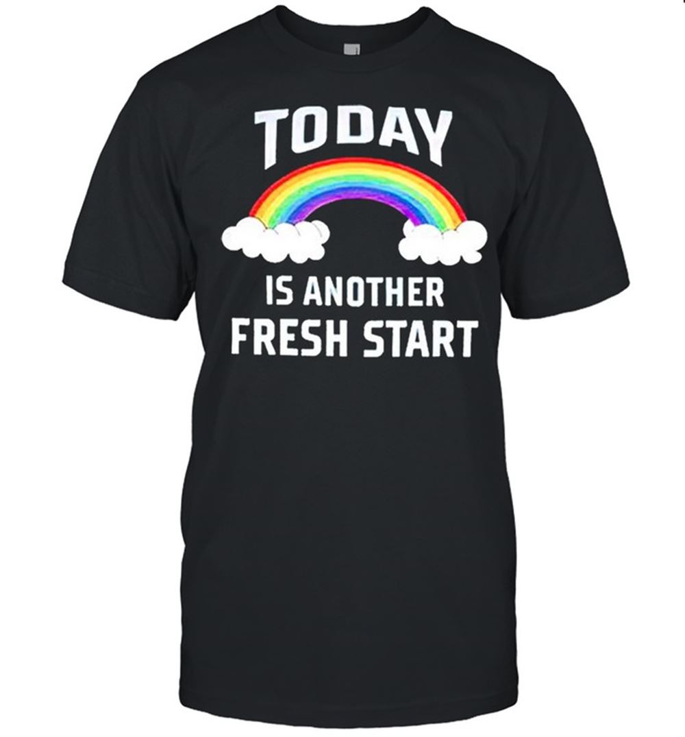 Awesome Rainbow Today Is Another Fresh Start Shirt 