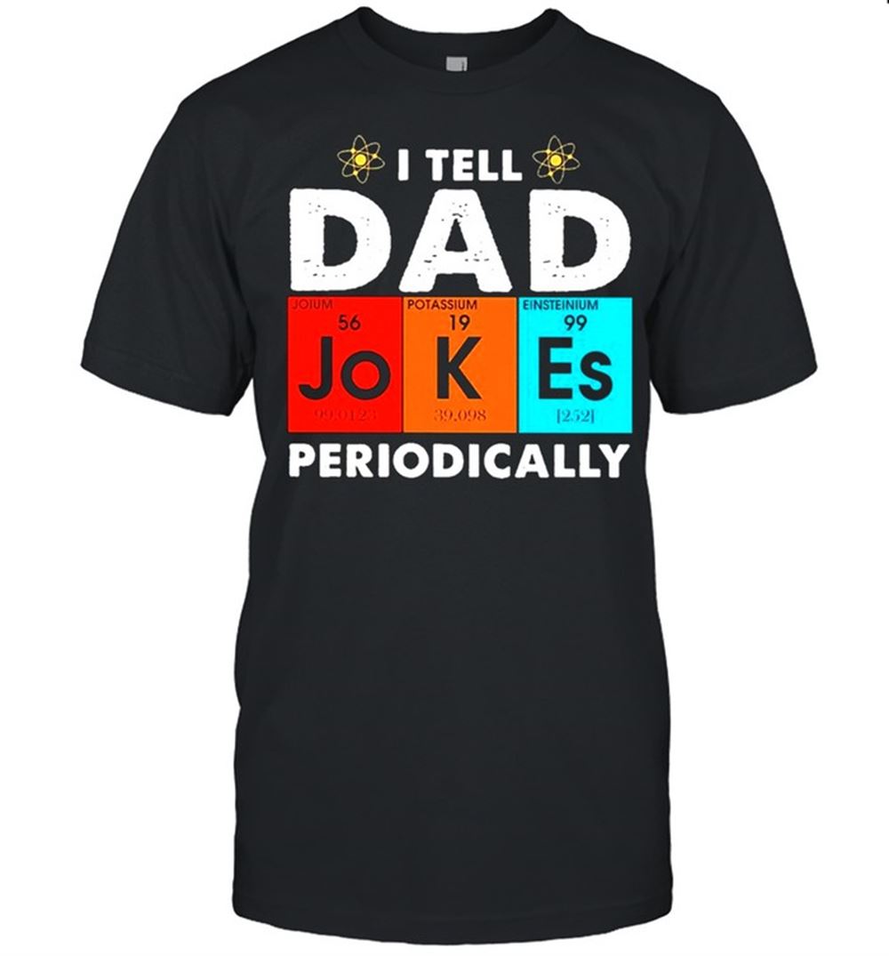 Special Science I Tell Dad Jokes Periodicallyac Shirt 