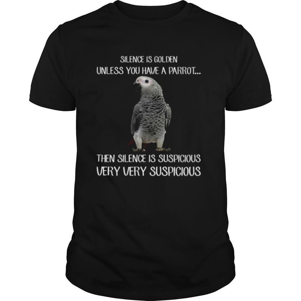 Attractive Silence Is Golden Unless You Have A Parrot Shirt 