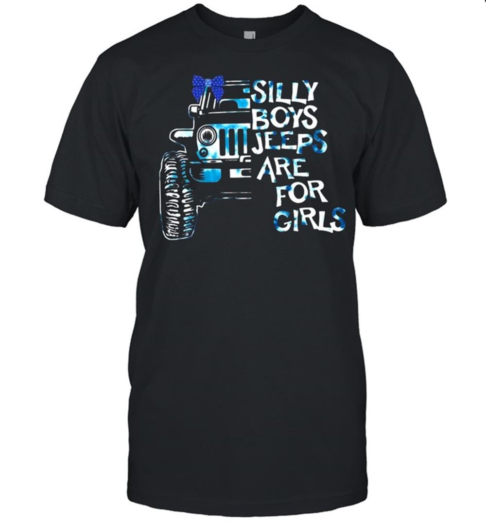 High Quality Silly Boys Jeeps Are For Girls Shirt 