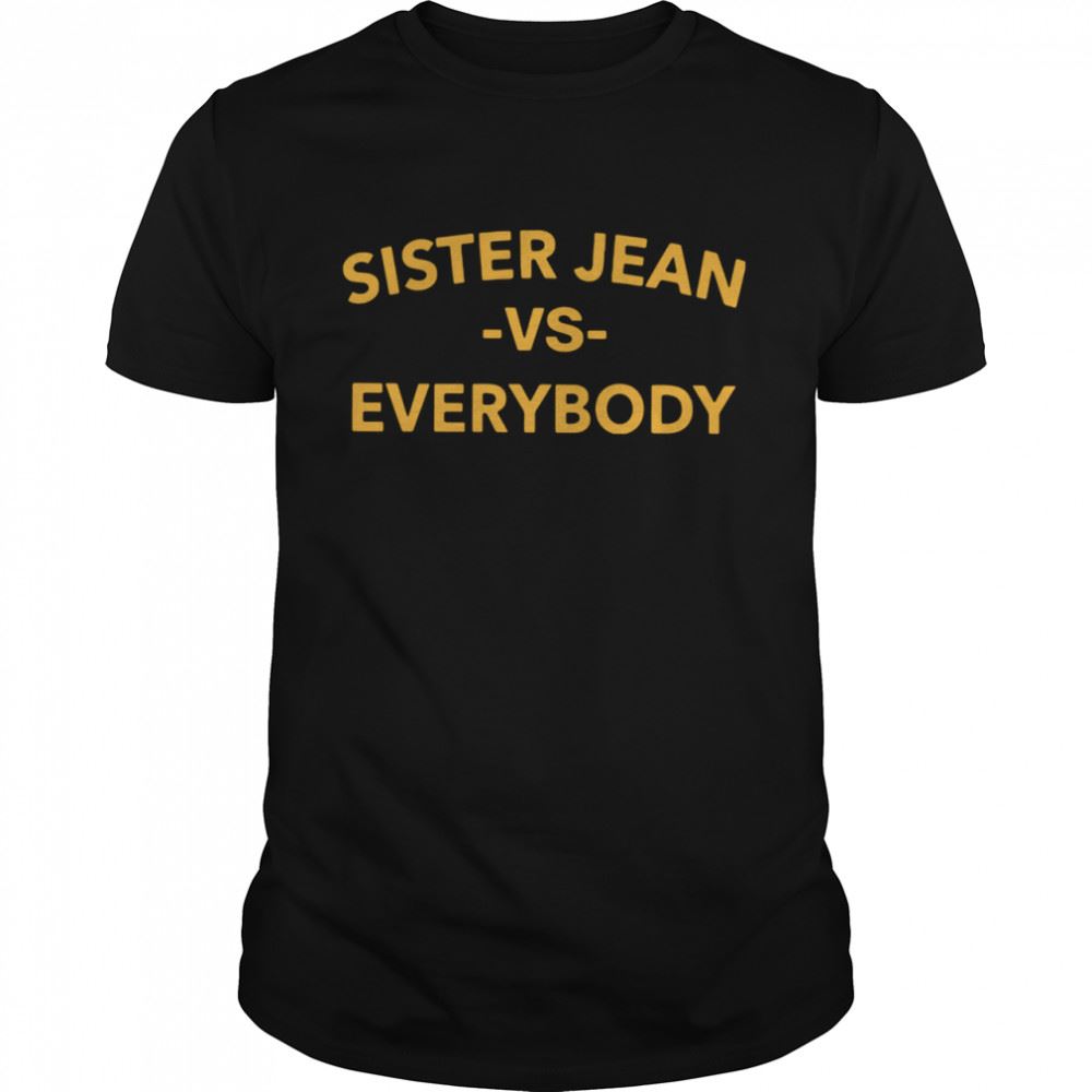 Great Sister Jean Vs Everybody Shirt 